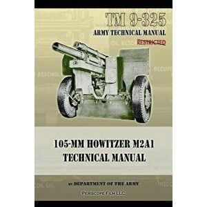 TM9-325 105mm Howitzer M2A1 Technical Manual, Paperback - Department Of the Army imagine