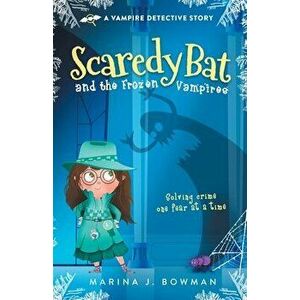 Scaredy Bat and the Frozen Vampires, Paperback - Marina J. Bowman imagine