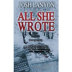 All She Wrote: Holmes & Moriarity 2, Paperback - Josh Lanyon imagine