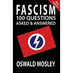 Fascism: 100 Questions Asked and Answered, Paperback - Oswald Mosley imagine