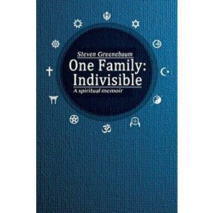One Family: Indivisible: A spiritual memoir, Paperback - Steven Greenebaum imagine