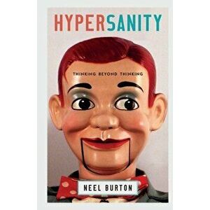 Hypersanity: Thinking Beyond Thinking, Paperback - Neel Burton imagine