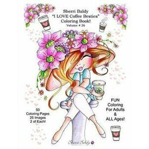 Sherri Baldy I Love Coffee Besties Coloring Book, Paperback - Sherri Ann Baldy imagine