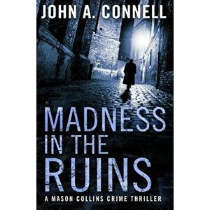 Madness in the Ruins, Paperback - John A. Connell imagine