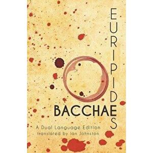 Euripides' Bacchae: A Dual Language Edition, Paperback - Ian Johnston imagine