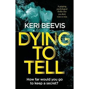 Dying To Tell: a gripping psychological thriller that you don't want to miss, Paperback - Keri Beevis imagine