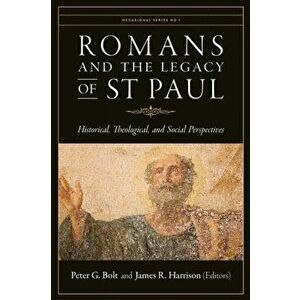 Romans and the Legacy of St Paul: Historical, Theological, and Social Perspectives, Paperback - Peter G. Bolt imagine