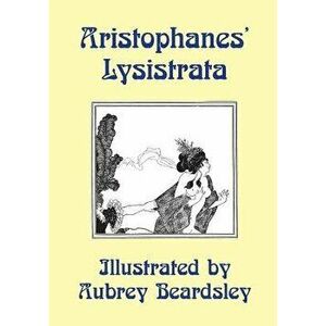 Lysistrata: Illustrated by Aubrey Beardsley, Paperback - Aristophanes imagine