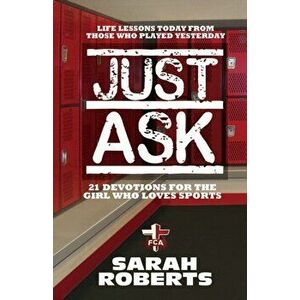 Just Ask: Life Lessons Today From Those Who Played Yesterday, Paperback - Sarah Roberts imagine