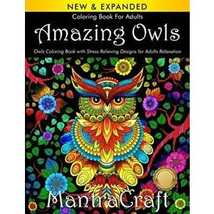 Coloring Book for Adults: Amazing Owls: Owls Coloring Book with Stress Relieving Designs for Adults Relaxation: (MantraCraft Coloring Books), Paperbac imagine