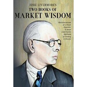 Jesse Livermore's Two Books of Market Wisdom: Reminiscences of a Stock Operator & Jesse Livermore's Methods of Trading in Stocks, Hardcover - Jesse La imagine