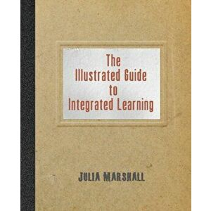 The Illustrated Guide to Integrated Learning, Paperback - Julia Marshall imagine