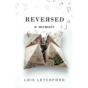 Reversed: A Memoir, Paperback - Lois E. Letchford imagine