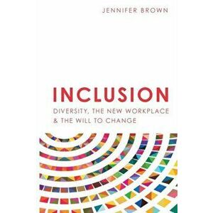 Inclusion: Diversity, The New Workplace & The Will To Change, Paperback - Jennifer Brown imagine