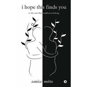 I Hope This Finds You: To the Ones That Could Never Belong, Paperback - Samica Mehta imagine