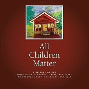 All Children Matter, Paperback - Woodstock Learning Clinic imagine