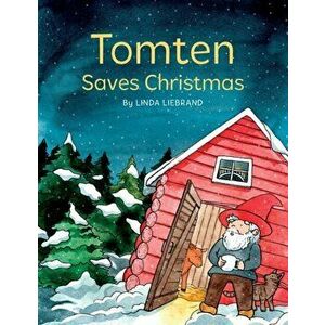 Tomten Saves Christmas: A Swedish Christmas tale, Paperback - Linda Liebrand imagine