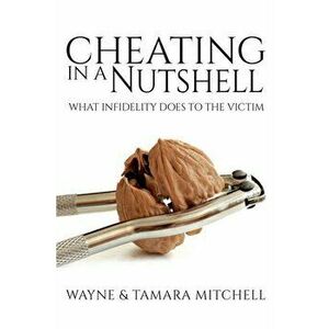 Cheating in a Nutshell: What Infidelity Does to The Victim, Paperback - Wayne Mitchell imagine