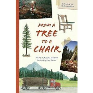 From a Tree to a Chair, Hardcover - Roseanne McDonald imagine