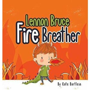 Lennon Bruce Fire Breather, Hardcover - Kate Bartlein imagine