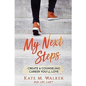 My Next Steps: Create a Counseling Career You'll Love, Paperback - Kate M. Walker imagine