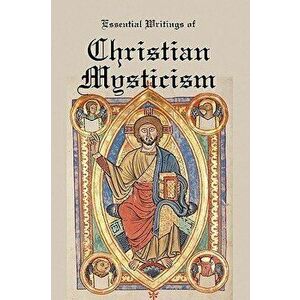 Essential Writings of Christian Mysticism: Medieval Mystic Paths to God, Paperback - Jacob Boehme imagine
