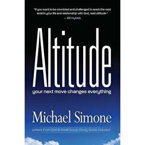 Altitude: Your Next Move Changes Everything, Paperback - Michael Simone imagine