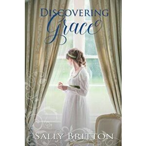 Discovering Grace: A Regency Romance, Paperback - Sally Britton imagine
