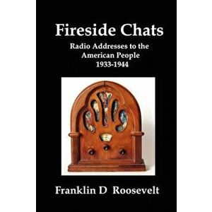 Fireside Chats: Radio Addresses to the American People 1933-1944, Paperback - Franklin D. Roosevelt imagine