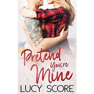 Pretend You're Mine: A Small Town Love Story, Paperback - Lucy Score imagine