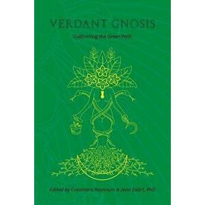 Verdant Gnosis: Cultivating the Green Path, Volume 1, Paperback - Catamara Rosarium imagine
