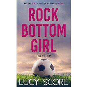 Rock Bottom Girl: A Small Town Romantic Comedy, Paperback - Lucy Score imagine