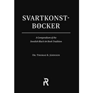 Svartkonstbcker: A Compendium of the Swedish Black Art Book Tradition, Paperback - Thomas K. Johnson imagine