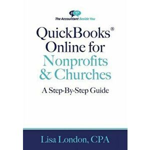 QuickBooks Online for Nonprofits & Churches: The Step-By-Step Guide, Paperback - Lisa London imagine