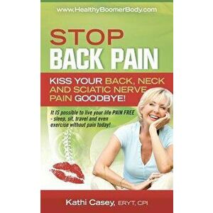 STOP Back Pain: Kiss Your Back, Neck And Sciatic Nerve Pain Goodbye!, Paperback - Ned Moore imagine