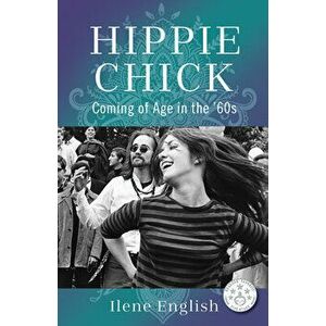 Hippie Chick: Coming of Age in the '60s, Paperback - Ilene English imagine