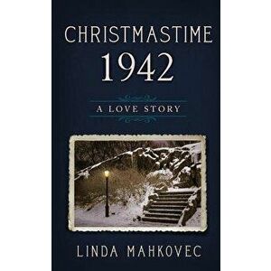 Christmastime 1942: A Love Story, Paperback - Linda Mahkovec imagine