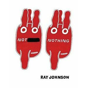 Not Nothing: Selected Writings by Ray Johnson 1954-1994, Paperback - Ray Johnson imagine