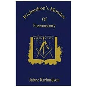 Richardson's Moniter Of Freemasonry, Paperback - Jabez Richardson imagine