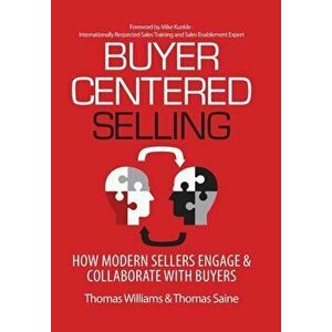 Buyer-Centered Selling: How Modern Sellers Engage & Collaborate with Buyers, Hardcover - Thomas Williams imagine