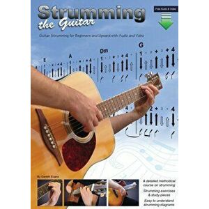 Strumming the Guitar: Guitar Strumming for Beginners and Upward with Audio and Video, Paperback - Gareth Evans imagine