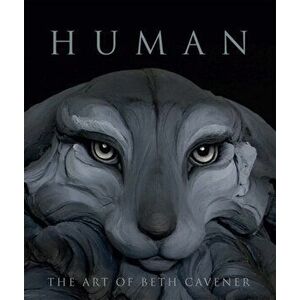 Human: The Art of Beth Cavener, Hardcover - Garth Clark imagine