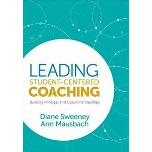 Leading Student-Centered Coaching: Building Principal and Coach Partnerships, Paperback - Diane Sweeney imagine