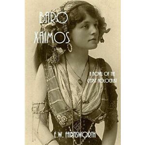 Baro Xaimos: A Novel of the Gypsy Holocaust, Paperback - E. W. Farnsworth imagine