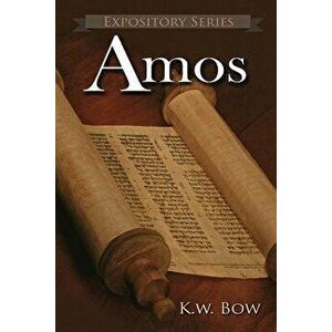 Amos: A Literary Commentary on the Book of Amos, Paperback - Kenneth W. Bow imagine