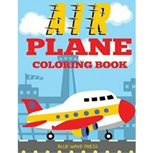 Airplane Coloring Book: Big Coloring Book for Toddlers and Kids Who Love Airplanes, Paperback - Blue Wave Press imagine
