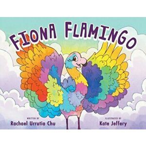 Fiona Flamingo, Paperback - Rachael Urrutia Chu imagine