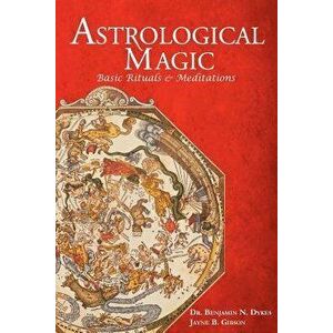 Astrological Magic: Basic Rituals & Meditations, Paperback - Benjamin N. Dykes imagine
