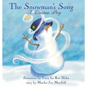 The Snowman's Song: A Christmas Story, Hardcover - Marilee Joy Mayfield imagine