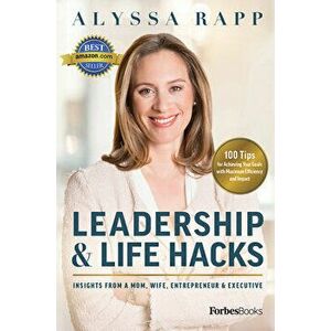 Leadership & Life Hacks: Insights from a Mom, Wife, Entrepreneur & Executive, Hardcover - Alyssa Rapp imagine